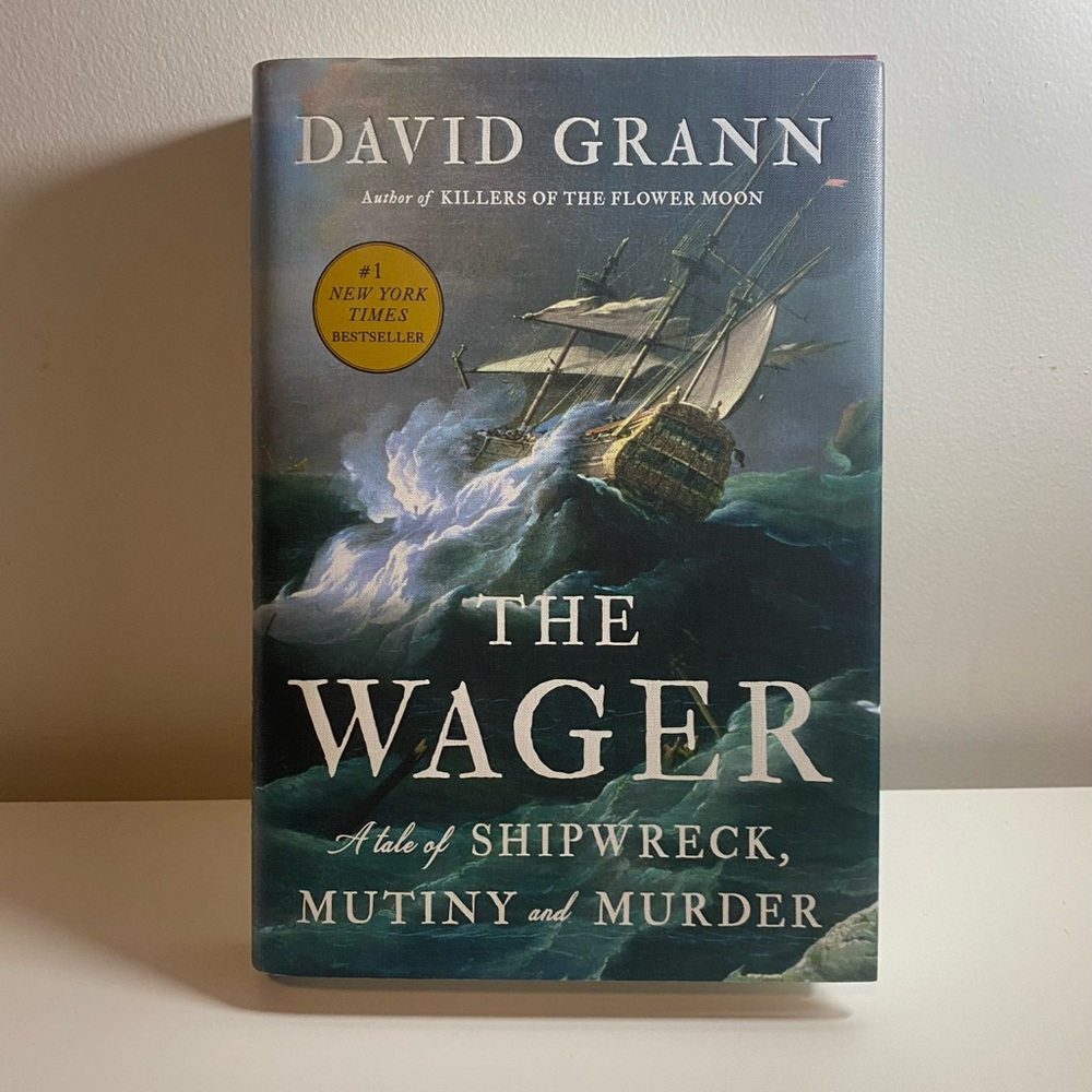 The Wager: A Tale Of Shipwreck, Mutiny And Murder By David Grann Hardcover